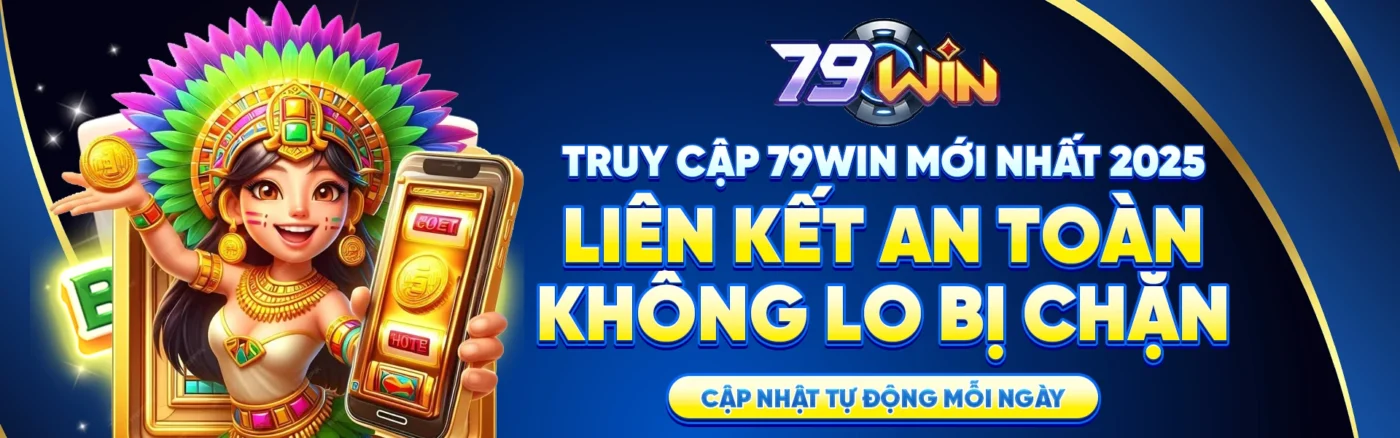 79Win - Sân Chơi Cá Cược Uy Tín Hàng Đầu Châu Á 22 banner 79win