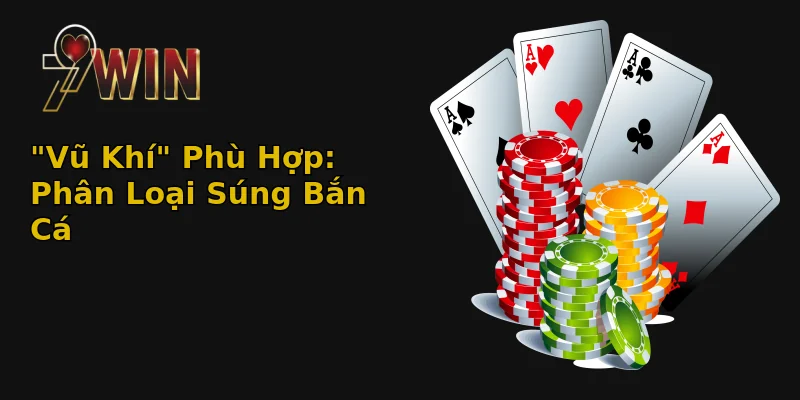 Bí Kíp Chọn Súng Bắn Cá - Rinh Tiền Về Túi 1 vu khi phu hop phan loai sung ban ca