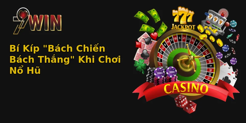 Nổ Hũ 79Win - Bí Mật Rinh Quà Khủng, Cơ Hội Đổi Đời? 3 bi kip bach chien bach thang khi choi no hu