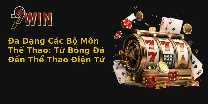Thể Thao 79Win - Bùng Nổ Cảm Xúc Với Đam Mê Thể Thao 1 Đa Dạng Các Bộ Môn Thể Thao: Từ Bóng Đá Đến Thể Thao Điện Tử